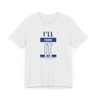 I'LL FIGURE IT OUT - Unisex Jersey Short Sleeve Tee