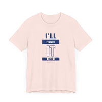 I'LL FIGURE IT OUT - Unisex Jersey Short Sleeve Tee