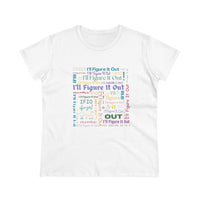 I'll Figure It Out - Typography Art T-Shirt - Women's Midweight Cotton Tee