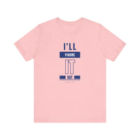 I'LL FIGURE IT OUT - Unisex Jersey Short Sleeve Tee