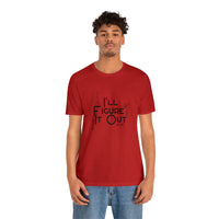 I'll Figure It Out - Stick Figure - Unisex Jersey Short Sleeve Tee