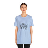 I'll Figure It Out - Stick Figure - Unisex Jersey Short Sleeve Tee