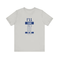 I'LL FIGURE IT OUT - Unisex Jersey Short Sleeve Tee