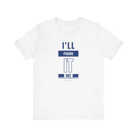 I'LL FIGURE IT OUT - Unisex Jersey Short Sleeve Tee