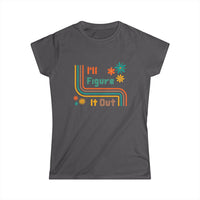 I'll Figure It Out- Retro 70's weekend tee T-Shirt- Women's Softstyle Tee