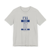 I'LL FIGURE IT OUT - Unisex Jersey Short Sleeve Tee