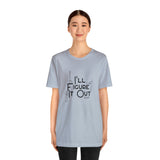 I'll Figure It Out - Stick Figure - Unisex Jersey Short Sleeve Tee