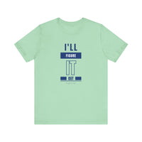 I'LL FIGURE IT OUT - Unisex Jersey Short Sleeve Tee