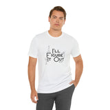 I'll Figure It Out - Stick Figure - Unisex Jersey Short Sleeve Tee