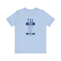 I'LL FIGURE IT OUT - Unisex Jersey Short Sleeve Tee