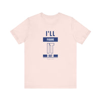 I'LL FIGURE IT OUT - Unisex Jersey Short Sleeve Tee