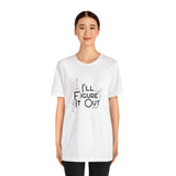 I'll Figure It Out - Stick Figure - Unisex Jersey Short Sleeve Tee