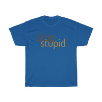 STOP STUPID - cotton t-shirt