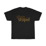 STOP STUPID - cotton t-shirt