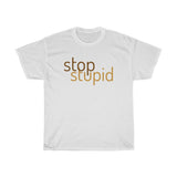 STOP STUPID - cotton t-shirt