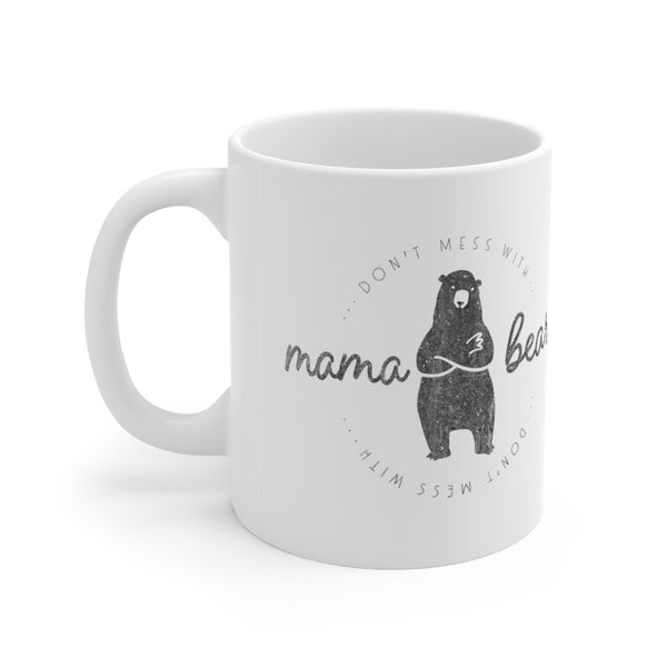 Don't Mess With Mama Bear -Ceramic Mug 11oz