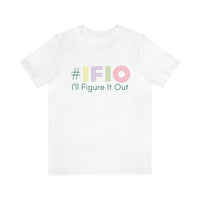 hashtag #IFIO I'll Figure It Out - empowerment movement - Unisex Jersey Short Sleeve Tee