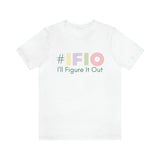 hashtag #IFIO I'll Figure It Out - empowerment movement - Unisex Jersey Short Sleeve Tee