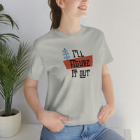 I'll Figure It Out - Mid Century Modern Era Design - Unisex Jersey Short Sleeve Tee