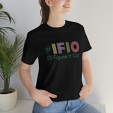 hashtag #IFIO I'll Figure It Out - empowerment movement - Unisex Jersey Short Sleeve Tee