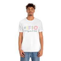 hashtag #IFIO I'll Figure It Out - empowerment movement - Unisex Jersey Short Sleeve Tee