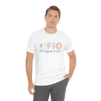 hashtag #IFIO I'll Figure It Out - empowerment movement - Unisex Jersey Short Sleeve Tee