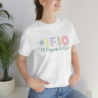 hashtag #IFIO I'll Figure It Out - empowerment movement - Unisex Jersey Short Sleeve Tee