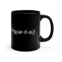 I'll Figure It Out - Phonology - 11oz Black Mug