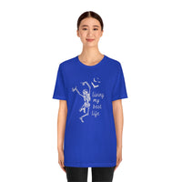 Skeleton - Living My Best Life - Unisex Jersey Short Sleeve Tee